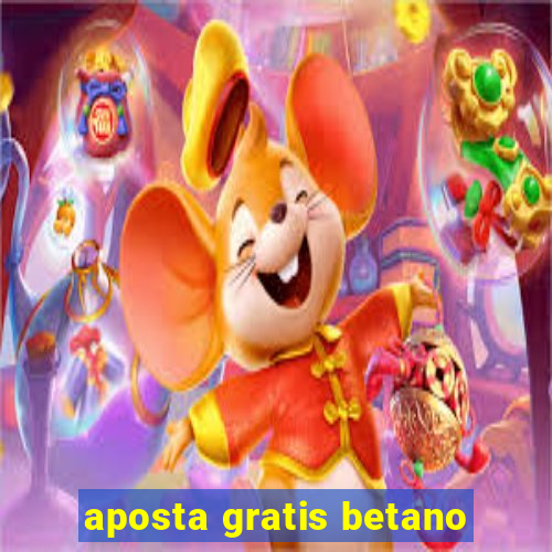 aposta gratis betano